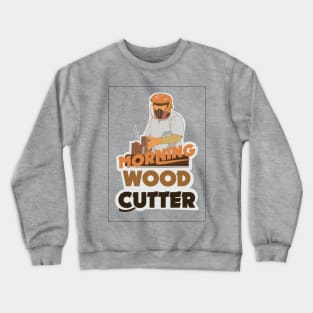 Morning Wood Cutter Crewneck Sweatshirt